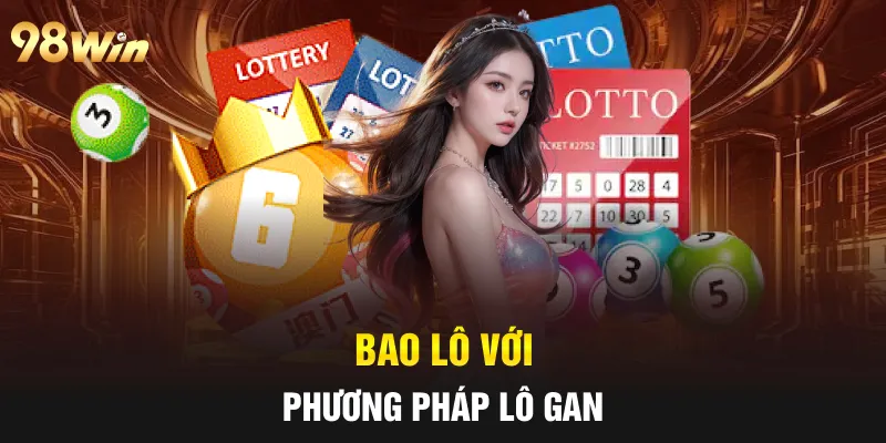 BAO LÔ LUÔN THẮNG- 98WIN CHIA SẺ BÍ QUYẾT CHUẨN CAO THỦ 7 Bao lô với phương pháp lô gan