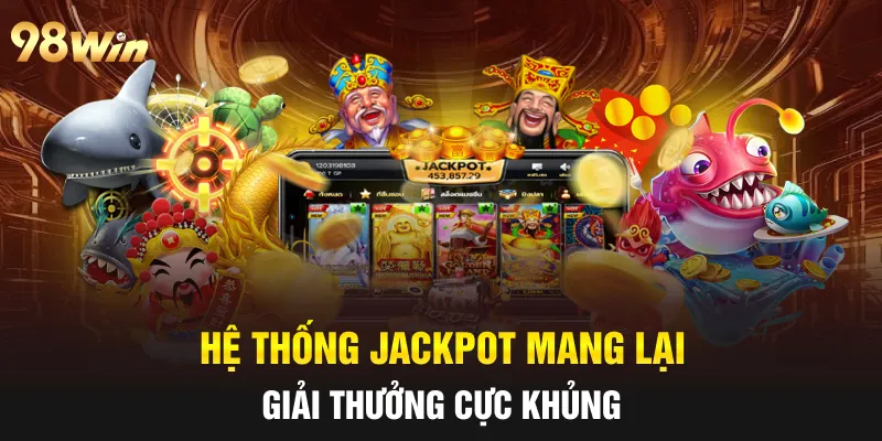 NỔ HŨ 8 BIT - 98WIN CUNG CẤP TRÒ CHƠI NỔ HŨ HẤP DẪN NHẤT 6 Hệ thống Jackpot mang lại giải thưởng cực khủng