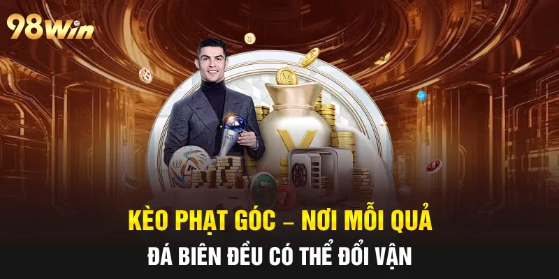 KÈO PHẠT GÓC 98WIN: NƠI MỖI QUẢ ĐÁ BIÊN ĐEM LẠI MAY MẮN 4 kèo phạt góc