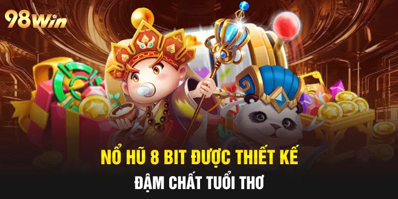 NỔ HŨ 8 BIT - 98WIN CUNG CẤP TRÒ CHƠI NỔ HŨ HẤP DẪN NHẤT 5 Nổ hũ 8 Bit được thiết kế đậm chất tuổi thơ