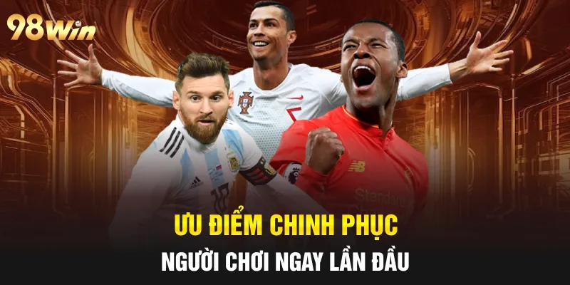 Ưu điểm chinh phục người chơi ngay lần đầu