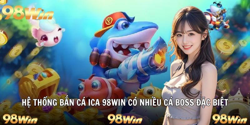 BẮN CÁ ICA – THẾ GIỚI ĐẠI DƯƠNG KẾT HỢP ĐỒ HOẠ TẠI 98WIN 5 Các loại cá boss độc đáo và phần thưởng tương ứng