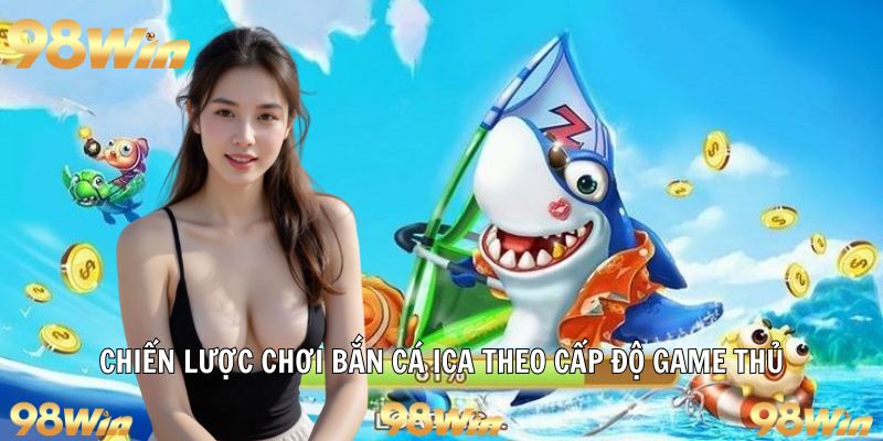 BẮN CÁ ICA – THẾ GIỚI ĐẠI DƯƠNG KẾT HỢP ĐỒ HOẠ TẠI 98WIN 6 Phương pháp bắn cá theo cấp độ luôn thắng