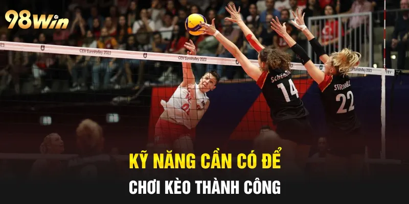 Kỹ năng cần có để chơi kèo thành công