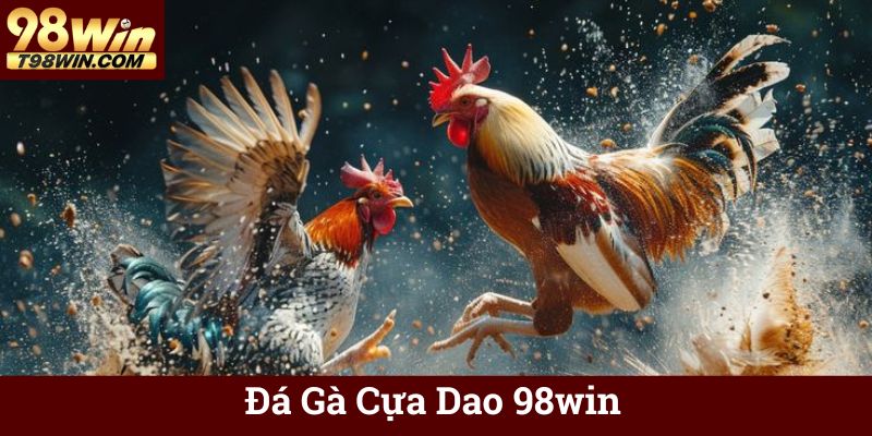 Đá Gà Cựa Dao 98win